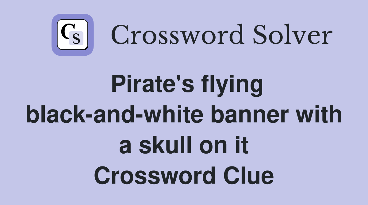 Pirate's flying blackandwhite banner with a skull on it Crossword